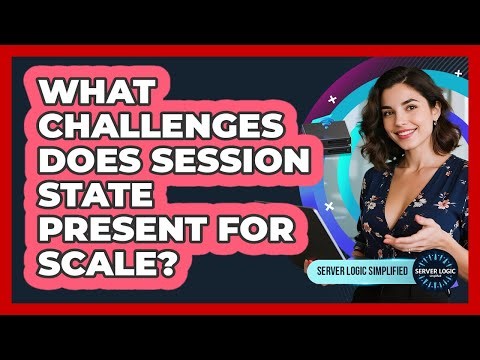 What Challenges Does Session State Present For Scale?