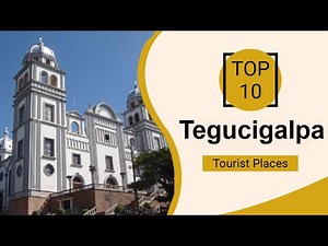 Top 10 Best Tourist Places to Visit in Tegucigalpa | Honduras - English