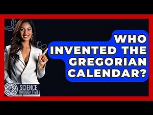 Who Invented The Gregorian Calendar? - Science Through Time