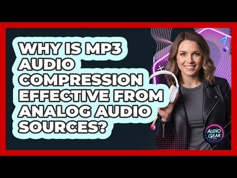 Why Is MP3 Audio Compression Effective From Analog Audio Sources? - Audio Gear Insider