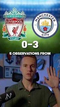 5 OBSERVATIONS from Liverpool 0-3 Man City