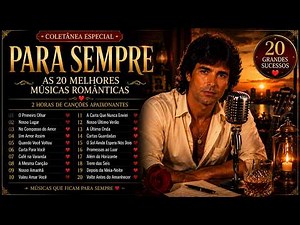 ❤️ 20 CLÁSSICOS ROMÂNTICOS | PARA SEMPRE | 2 HORAS | NOITE DE AMOR
