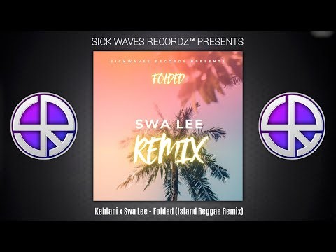 Kehlani x Swa Lee - Folded (Island Reggae Remix)