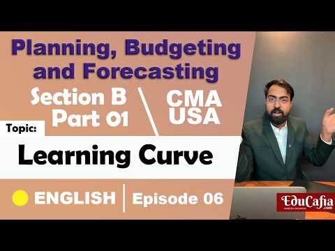 Learning Curve | Planning, Budgeting & Forecasting | Section B | CMA USA | Part 1 | Episode 06