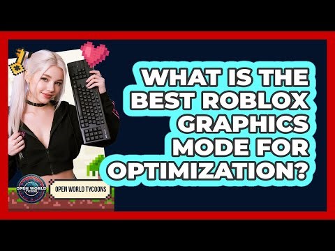 What Is The Best Roblox Graphics Mode For Optimization? - Open World Tycoons