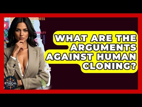 What Are The Arguments Against Human Cloning? - The Ethical Compass