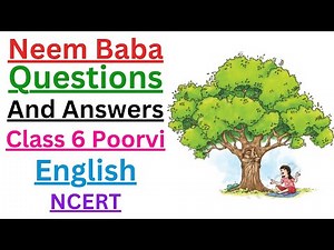 Neem Baba | Questions And Answers | Class 6 English (NCERT) | Class 6 Poorvi