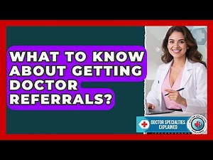 What To Know About Getting Doctor Referrals? - Doctor Specialties Explained