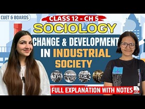 Class 12 Sociology Change & Development in Industrial Society | Full explanation | For Boards & CUET