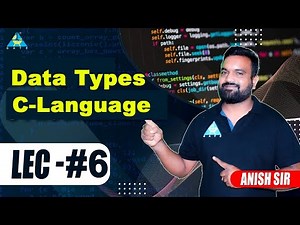 Lect.#06 Data Types in C-Language || C Programming || by Anish Sir