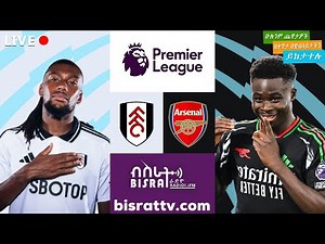 Fulham Vs Arsenal | ፉልሃም ከ አርሰናል | | Bisrat fm | ብስራት | Bisrat 101.1 live