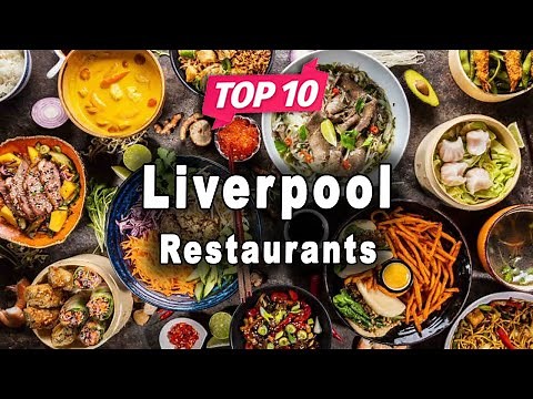 Top 10 Restaurants to Visit in Liverpool | United Kingdom - English