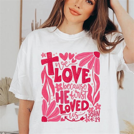 We Love Because He First Loved Us PNG, 1 John 4:19 Christian Quote PNG, Faith Based Floral T-shirt Design PNG, Digital Download - Etsy