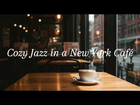 Cozy Jazz in a New York Café 🗽 – Relaxing Jazz Music for Coffee & Calm Moments ☕