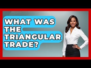 What Was The Triangular Trade? - Europe Through the Ages