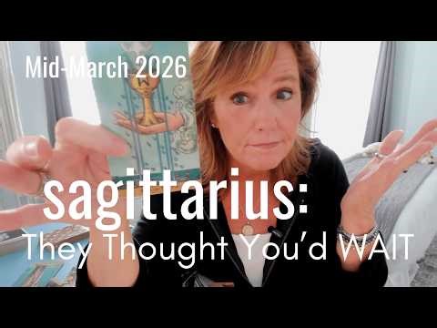 SAGITTARIUS : They Really Thought You'd WAIT For Them | Mid March 2026 Zodiac Tarot Reading