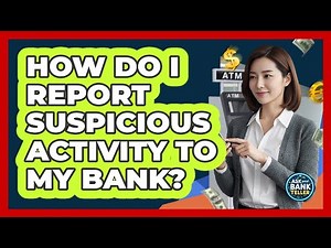 How Do I Report Suspicious Activity To My Bank? - Ask Your Bank Teller