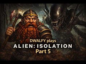 Dwalfy Plays....Alien: Isolation! Part 5