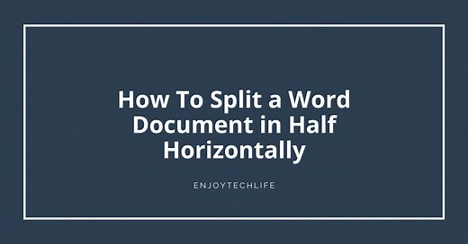 How To Split a Word Document in Half Horizontally - Enjoytechlife