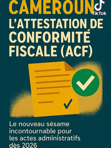 Cameroun : L'attestation de conformité fiscale (ACF), le nouveau sésame incontournable pour les actes administratifs dès 2026. #Cameroun #ActualitéAfricaine #PolitiqueCamerounaise #ÉconomieAfrique #Culture