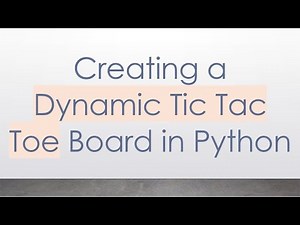 Creating a Dynamic Tic Tac Toe Board in Python