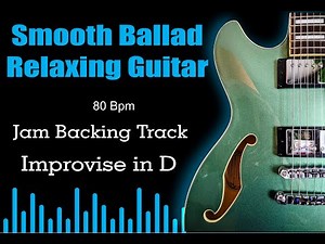 Smooth Ballad Relaxing Guitar- in D Diatonic - Backing Track for improvise