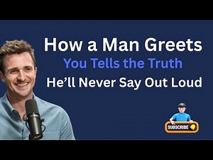 How a Man Greets You Tells the Truth He’ll Never Say Out Loud