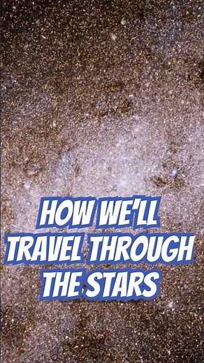 How We’ll Travel to the Stars | #interstellartravel Explained