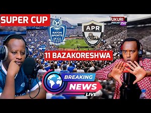 🛑 RUGAJU 11 BAZAKORESHWA APRFC VS RAYON SPORTS AMAKURU YAMBERE YA MATCH