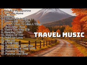 TRAVEL MUSIC 🍂 Romantic & Relaxing Songs for the Journey | Autumn Road Trip Playlist #lovesong