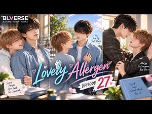 🌸 Lovely Allergen | Ep 27 | 💕 Road of Love… & Le Le’s Brave Kiss! 💋❤️ | BLVerse2025