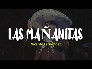 LAS MAÑANITAS - Vicente Fernández (LETRA)