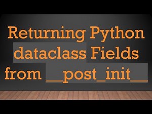 Returning Python dataclass Fields from __post_init__