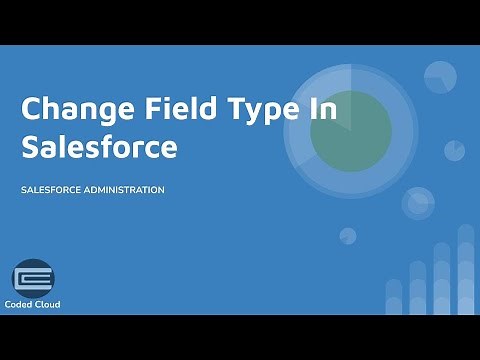 Custom Field Series - Part 3 | How To Change Field Type in Salesforce