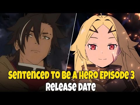 Sentenced to Be a Hero Episode 3 Release Date