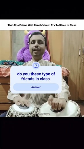 the friend who makes a table into a tabla