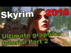 Skyrim 2016 Ultimate Graphics Tutorial - Part 2: Ultimate Character mods + more