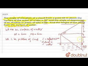 The angle of elevation of a cloud from a point 60 m above a lake is 30o and the angle of depress...