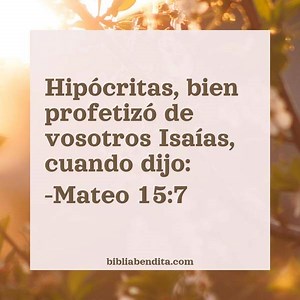 Explicación Mateo 15:7. 'Hipócritas, bien profetizó de vosotros Isaías, cuando dijo:' - BibliaBendita