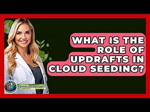 What Is The Role Of Updrafts In Cloud Seeding? - Earth Science Answers