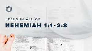 Nehemiah 1:1-2:8