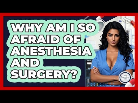 Why Am I So Afraid Of Anesthesia And Surgery? - The Operating Table