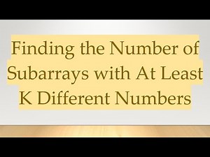 Finding the Number of Subarrays with At Least K Different Numbers