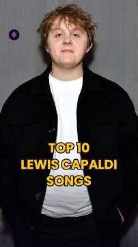 Top 10 Lewis Capaldi songs