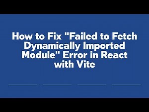 How to Fix "Failed to Fetch Dynamically Imported Module" Error in React with Vite