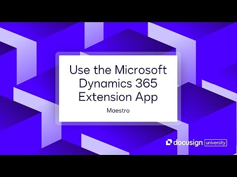 Docusign Maestro: Use the Microsoft Dynamics 365 Extension App