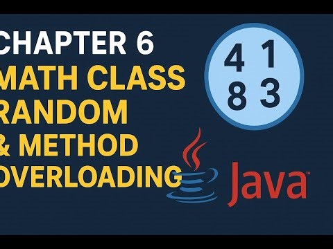 Chapter 6 Explained: Math Class, Random & Method Overloading - full video