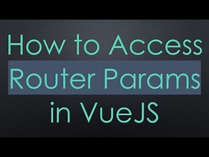 How to Access Router Params in VueJS