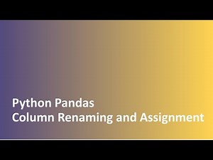 Tutorial - 7 | Python | Pandas | Column Renaming | Column Generation | Value Assignment to column