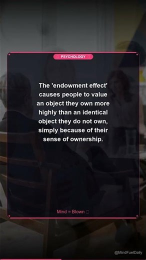 Psychology Says | The 'endowment effect' causes people to value an o